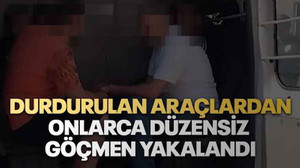 Durdurulan araçlardan onlarca düzensiz göçmen yakalandı